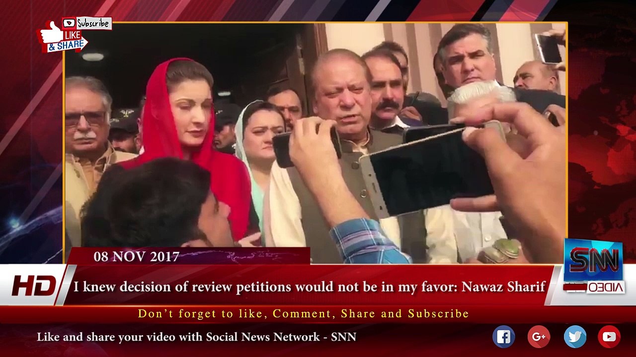 I knew decision of review petitions would not be in my favor- Nawaz Sharif 08-11-2017