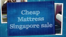 Affordable Cheap Mattress sale in SIngapore - Hurry