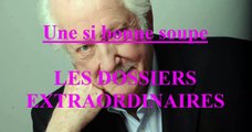 Une si bonne soupe EP:88 / Les Dossiers Extraordinaires de Pierre Bellemare