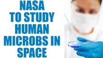 NASA to study human microbes in space, can help future of space travel | Oneindia News