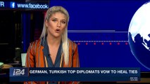 i24NEWS DESK | German, Turkish top diplomats vow to heal ties | Saturday, January 6th 2018