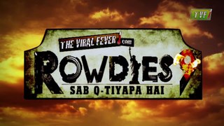 Rowdies 9 - Sab Q-tiyapa hai !