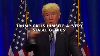 Trump Calls Himself a 'Very Stable Genius'