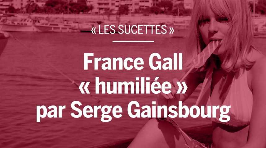 Les Sucettes” : France Gall “humiliée” par Serge Gainsbourg - Vidéo  Dailymotion
