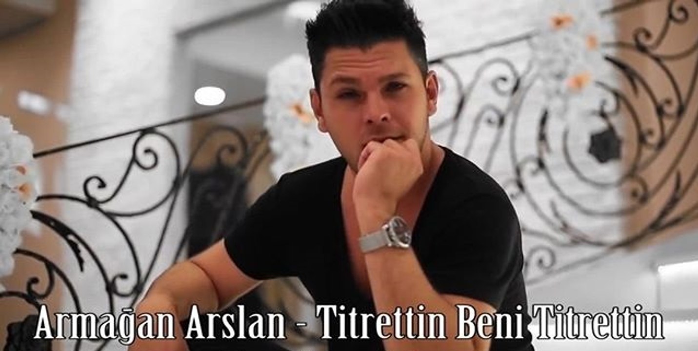 Armağan Arslan - Titrettin Beni Titrettin (Official Video) - Dailymotion  Video
