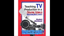 Teaching TV Production in a Digital World Integrating Media Literacy, Student Edition