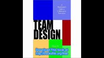 Team Design A Practitioner's Guide to Collaborative Innovation