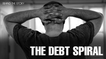 BEHIND THE STORY: The Debt Spiral