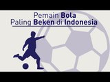 BUKAN BEPE, TAPI INI PEMAIN BOLA PALING BEKEN DI INDONESIA