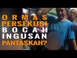 OKNUM ORMAS PERSEKUSI BOCAH INGUSAN, PANTASKAH?