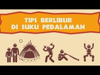 Ingin Libur ke Suku Pedalaman, Ini yang Harus Anda Lakukan