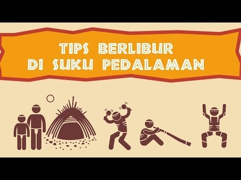 Ingin Libur ke Suku Pedalaman, Ini yang Harus Anda Lakukan