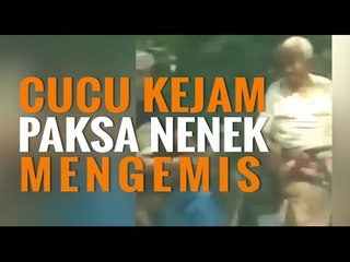 PARAH BANGET! CUCU KEJAM PAKSA NENEK MENGEMIS