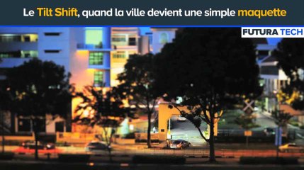 Tilt shift ou l'effet maquette en photographie