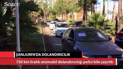 Şanlıurfa'da 750 bin liralık lüks otomobil dolandırıcılığı polisi bile şaşırttı