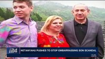 i24NEWS DESK | Netanyahu pushes to stop embarrassing son scandal | Monday, January 8th 2018