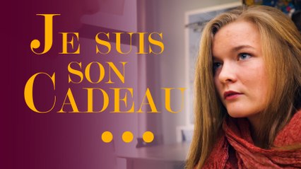 Je suis son cadeau...