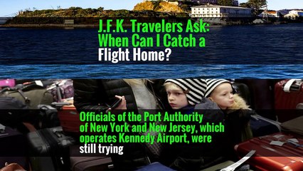 J.F.K. Travelers Ask: When Can I Catch a Flight Home?