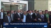 i24NEWS DESK | Palestinians push for Europe as peace mediator | Monday, January 8th 2018
