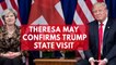 Theresa May confirms that Trump will be visiting the United Kingdom