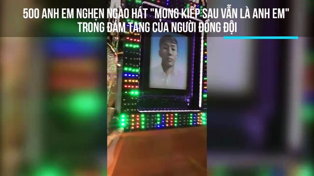 500 anh em nghẹn ngào hát Mong kiếp sau vẫn là anh em trong đám tang của người đồng đội
