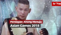 Persiapan Ahong Menuju Asian Games 2018
