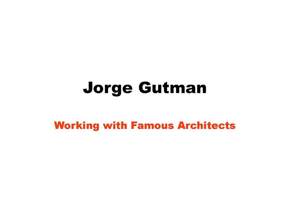 Jorge Gutman-Working with Famous Architects
