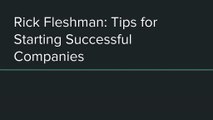 Rick Fleshman: 2 Tips for Starting Successful Companies