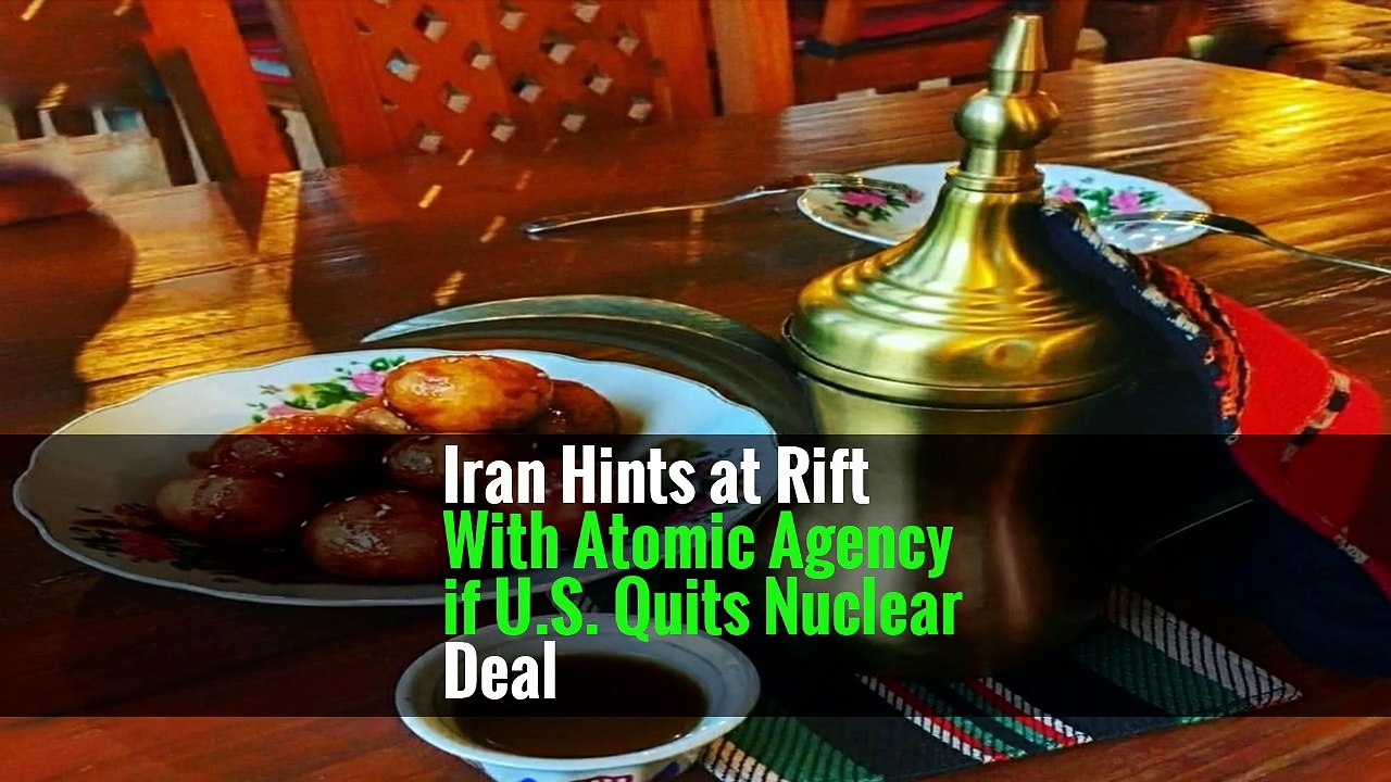Iran Hints at Rift With Atomic Agency if U.S. Quits Nuclear Deal
