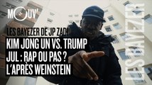LES BAYEZER DE JP ZADI :  Kim Jong Un vs. Trump / Jul : rap ou pas ? / L'après Weinstein