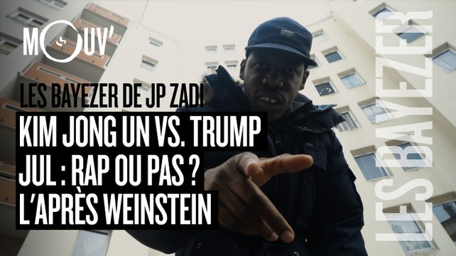 LES BAYEZER DE JP ZADI : Kim Jong Un vs. Trump / Jul : rap ou pas ? / L'après Weinstein