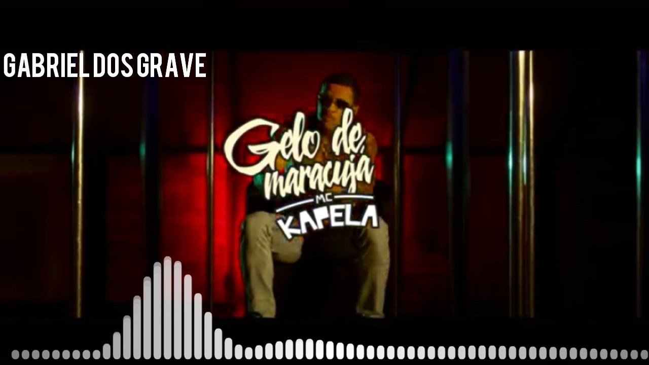 MC Kapela - Gelo maracujá - Com Grave
