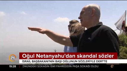 Oğul Netanyahu'dan skandal sözler