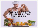 Top 5 foods to build healthy muscles