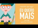 Eu quero mais! | Histórias Contadas