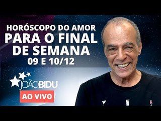 [AO VIVO] Horóscopo do amor para este final de semana 9 e 10/12 | João Bidu