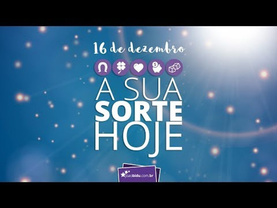 SUA SORTE HOJE: 16/12/2017