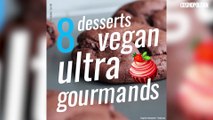 8 desserts vegan ultra gourmands