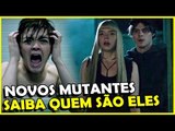 NOVOS MUTANTES: CONHEÇA OS MEMBROS DA EQUIPE