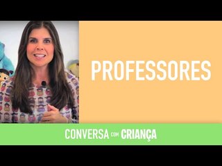 Professores | Conversa com Criança