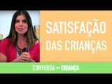 Satisfação das Crianças | Conversa com Criança