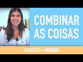 Combinar as coisas | Conversa com Criança | Psicóloga Infantil Daniella Freixo de Faria