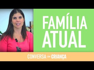 A Família Atual | Conversa com Criança