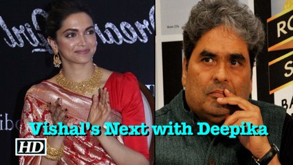 Vishal Bhardwaj’s Next with Deepika Padukone