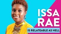 Issa Rae Is Relatable As Hell