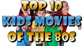 TOP 10 KIDS MOVIES OF THE 80s