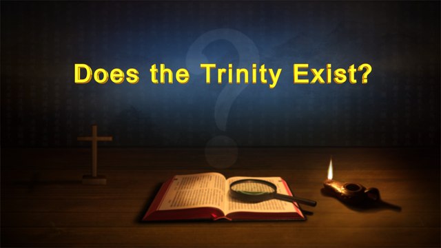 Almighty God's Word Does the Trinity Exist? | The Church of Almighty God