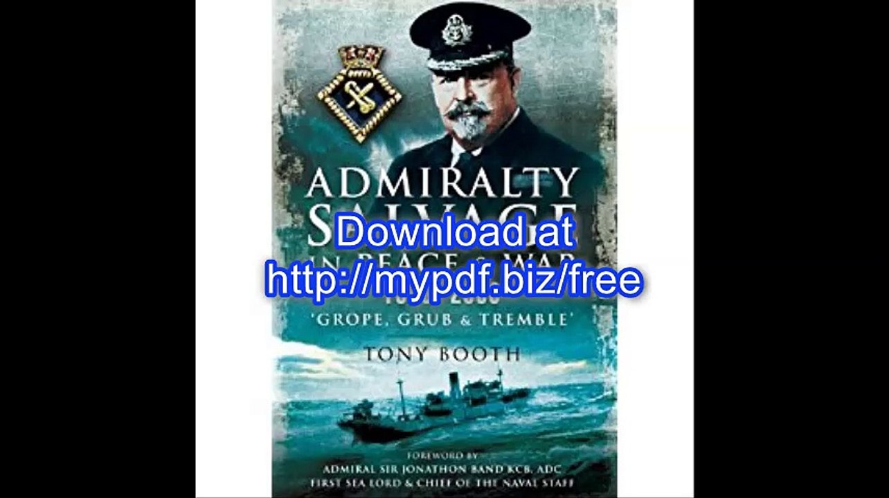Admiralty Salvage in Peace and War 1906-2006 'Grope, Grub and Tremble'