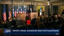 i24NEWS DESK | Report: Israel suggested Sinai for Palestinians | Thursday, January 11th 2018