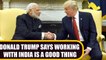 US President Donald Trump Says Working With India Is A Good Thing | OneIndia News